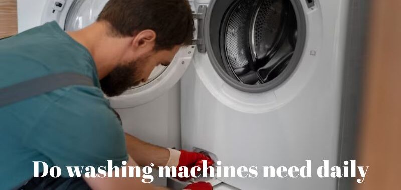 Do washing machines need daily maintenance