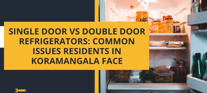 Single Door vs Double Door Refrigerators Common Issues Residents in Koramangala Face